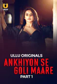 Ankhiyon Se Goli Maare (Part 1) Ullu Hot Web Series