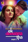 Ek Deewana Tha (Part 1) Ullu Hot Web Series