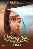 Palang Tod - Shor Complete Ullu Hot Web Series