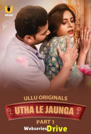 Utha Le Jaunga (Part 1) Ullu Hot Web Series (2025)