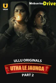 Utha Le Jaunga (Part 2) Ullu Hot Web Series (2025)