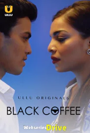 Black Coffee Complete Ullu Hot Web Series (2025)