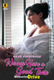 Wanna Have A Good Time Complete Ullu Hot Web Series (2025)