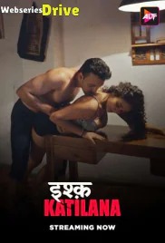 Ishq Katilana Complete ALT Balaji Hot Web Series (2025)